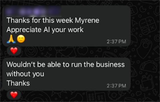 WhatsApp messages from a client: Thanks for this week Myrene, appreciate all your work. Wouldn't be able to run the business without you. Thanks.