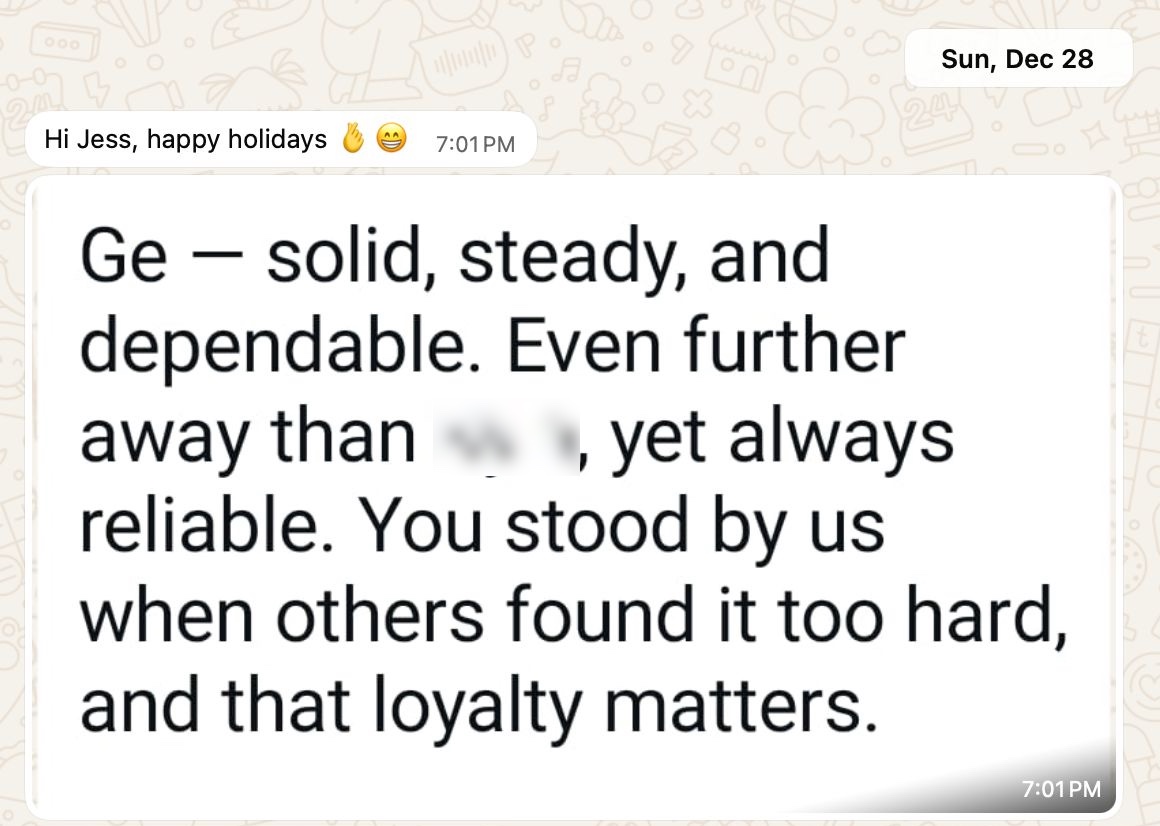 WhatsApp message from a client: Ge, solid, steady, and dependable. Always reliable. You stood by us when others found it too hard, and that loyalty matters.